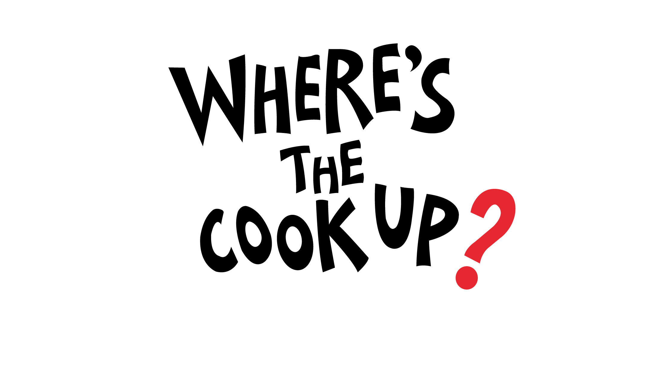Where’s The Cook Up?